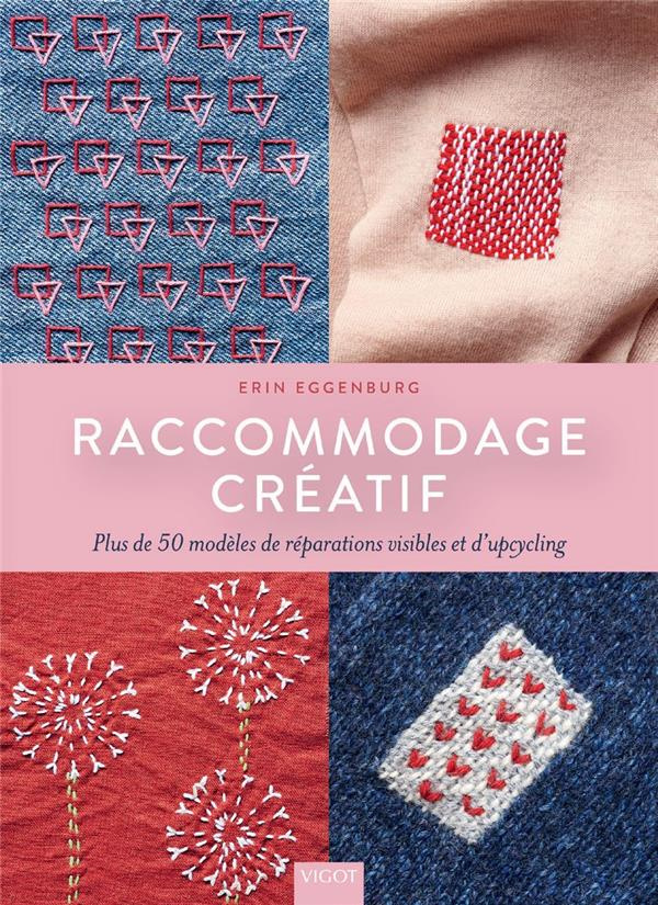Raccommodage créatif. Plus de 50 modèles de réparations visibles et d'upcycling