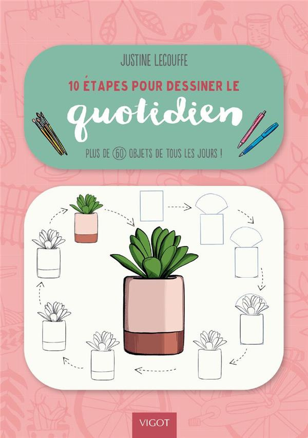 10 étapes pour dessiner le quotidien. Plus de 60 objets de tous les jours !