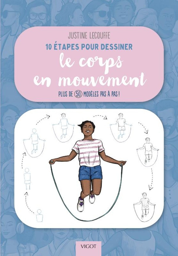 10 ETAPES POUR DESSINER LE CORPS EN MOUVEMENT - PLUS DE 50 MODELES PAS A PAS ! - ILLUSTRATIONS, COUL