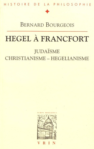 HEGEL A FRANCFORT, OU JUDAISME, CHRISTIANISME, HEGELIANISME