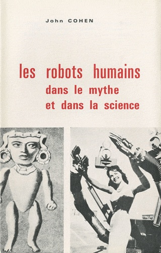 LES ROBOTS HUMAINS DANS LE MYTHE ET DANS LA SCIENCE