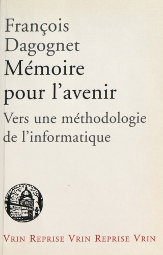 MEMOIRES POUR L'AVENIR. VERS UNE METHODOLOGIE DE L'INFORMATIQUE
