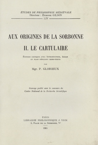 AUX ORIGINES DE LA SORBONNE T 2, LE CARTULAIRE DE LA SORBONNE