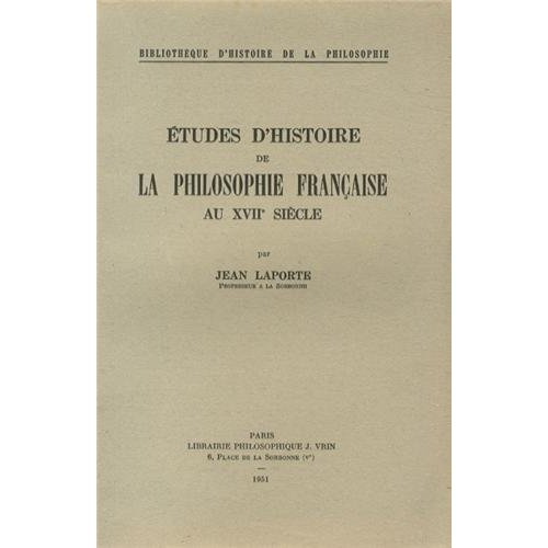 ETUDES D'HISTOIRE DE LA PHILOSOPHIE FRANCAISE AU XVIIE SIECLE