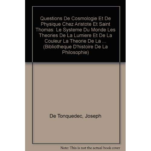 QUESTIONS DE COSMOLOGIE ET DE PHYSIQUE CHEZ ARISTOTE ET SAINT THOMAS LE SYSTEME DU MONDE LES THEOR