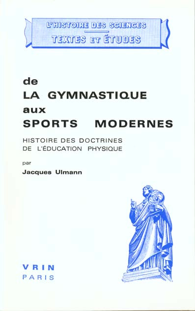 DE LA GYMNASTIQUE AUX SPORTS MODERNES HISTOIRE DES DOCTRINES DE L'EDUCATION PHYSIQUE