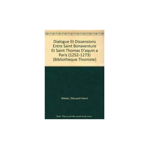 DIALOGUE ET DISSENSIONS ENTRE SAINT BONAVENTURE ET SAINT THOMAS D'AQUIN A PARIS (1252-1273)