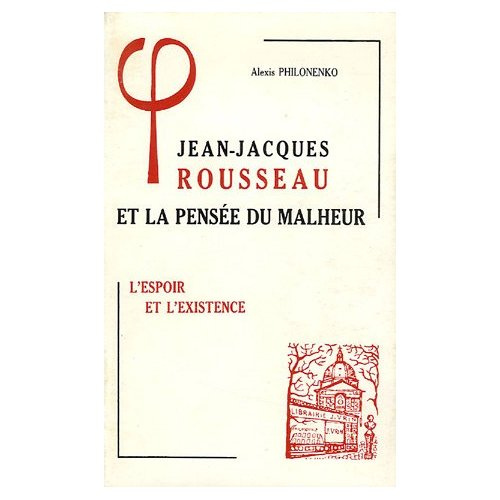 JEAN-JACQUES ROUSSEAU ET LA PENSEE DU MALHEUR 2, L'ESPOIR ET L'EXISTENCE