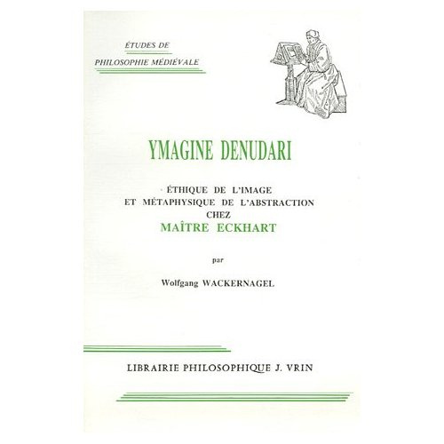 YMAGINE DENUDARI ETHIQUE DE L'IMAGE ET METAPHYSIQUE DE L'ABSTRACTION CHEZ MAITRE ECKHART