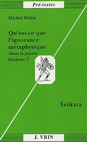QU'EST-CE QUE L'IGNORANCE METAPHYSIQUE DANS LA PHILOSOPHIE HINDOUE? SANKARA