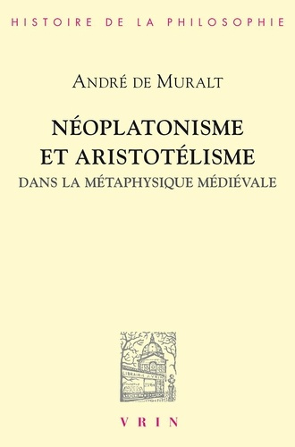 NEOPLATONISME ET ARISTOTELISME DANS LA METAPHYSIQUE MEDIEVALE ANALOGIE, CAUSALITE, PARTICIPATION