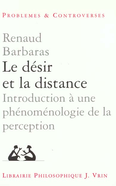 LE DESIR ET LA DISTANCE INTRODUCTION A UNE PHENOMENOLOGIE DE LA PERCEPTION