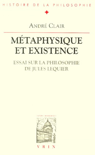 METAPHYSIQUE ET EXISTENCE ESSAI SUR LA PHILOSOPHIE DE JULES LEQUIER