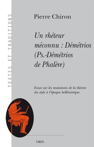 UN RHETEUR MECONNU DEMETRIOS (PSEUDO-DEMETRIOS DE PHALERE)