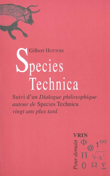 SPECIES TECHNICA SUIVI D'UN DIALOGUE PHILOSOPHIQUE AUTOUR DE SPECIES TECHNICA VINGT ANS PLUS TARD