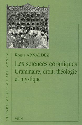 LES SCIENCES CORANIQUES GRAMMAIRE, DROIT, THEOLOGIE ET MYSTIQUE