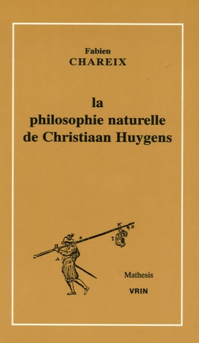 LA PHILOSOPHIE NATURELLE DE CHRISTIAAN HUYGENS
