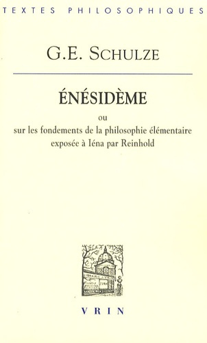 ENESIDEME OU SUR LES FONDEMENTS DE LA PHILOSOPHIE ELEMENTAIRE EXPOSEE A IENA PAR REINHOLD