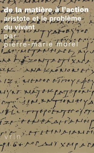 DE LA MATIERE A L'ACTION ARISTOTE ET LE PROBLEME DU VIVANT