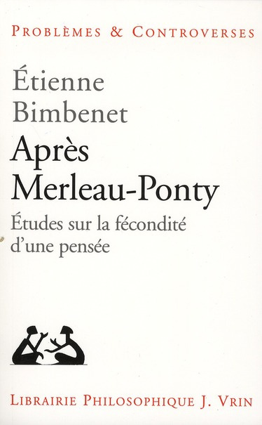 APRES MERLEAU-PONTY ETUDES SUR LA FECONDITE D UNE PENSEE