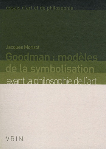 GOODMAN MODELES DE LA SYMBOLISATION AVANT LA PHILOSOPHIE DE L ART