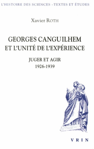 GEORGES CANGUILHEM ET L UNITE DE L EXPERIENCE JUGER ET AGIR 1926-1939