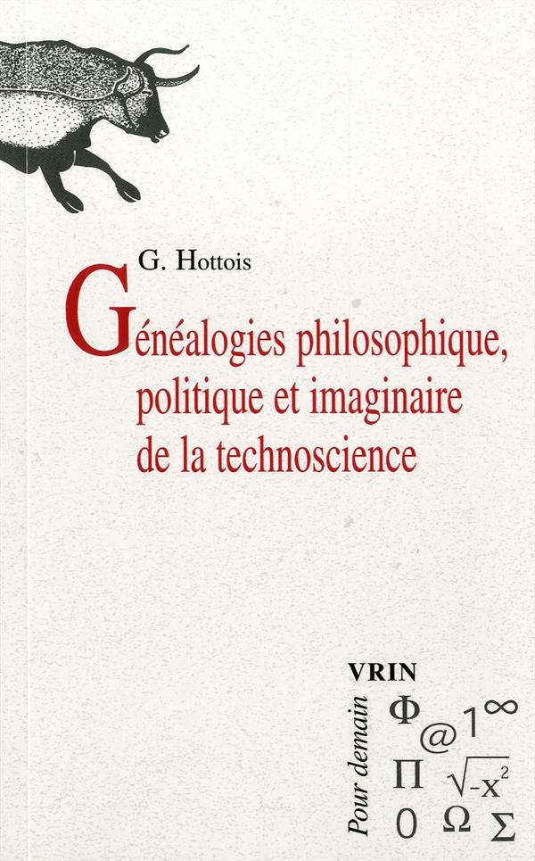 GENEALOGIES PHILOSOPHIQUE, POLITIQUE ET IMAGINAIRE DE LA TECHNOSCIENCE