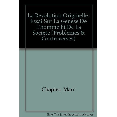 LA REVOLUTION ORIGINELLE ESSAI SUR LA GENESE DE L'HOMME ET DE LA SOCIETE