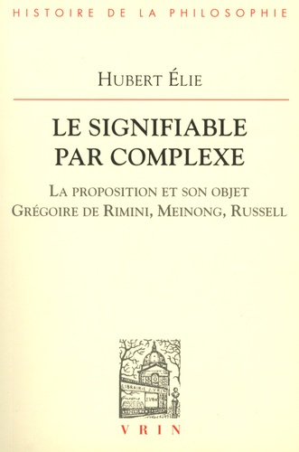 LE SIGNIFIABLE PAR COMPLEXE LA PROPOSITION ET SON OBJET GREGOIRE DE RIMINI, MEINONG, RUSSELL
