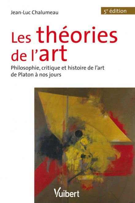 Les théories de l'art. Philosophie, critique et histoire de l'art de Platon à nos jours, 5e édition