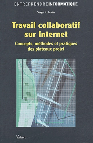 Travail collaboratif sur Internet. Concepts, méthodes et pratiques des plateaux projet