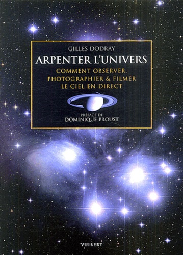 Arpenter l'univers. Comment observer, photographier & filmer le ciel en direct