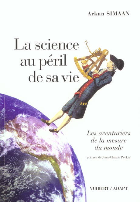 La science au péril de sa vie. Les aventuriers de la mesure du monde