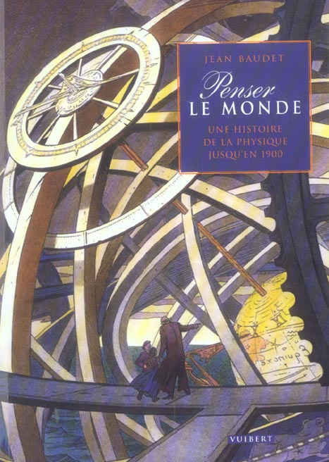 Penser le monde / Une histoire de la physique jusqu'en 1900