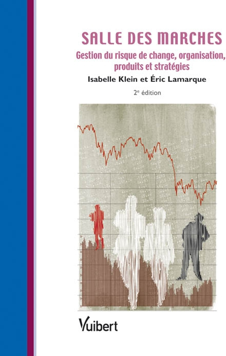 Salle des marchés. Gestion du risque de change - Organisation - Produits et stratégies, 2e édition