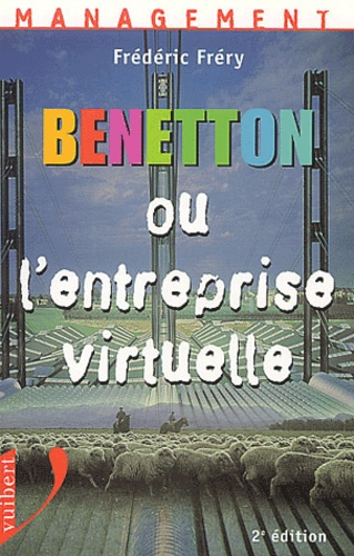 Benetton ou l'entreprise virtuelle. 2ème édition