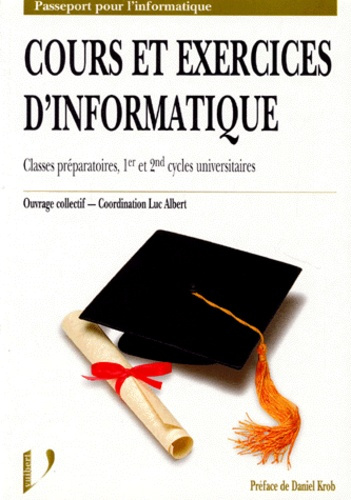 Cours et exercices d'informatique. Classes préparatoires, 1er et 2nd cycles universitaires