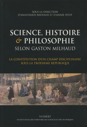 Science, histoire & philosophie selon Gaston Milhaud. La constitution d'un champ disciplinaire sous