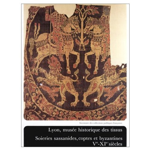 LYON, MUSEE HISTORIQUE DES TISSUS. Soieries sassanides, coptes et byzantines Vème-XIème siècles