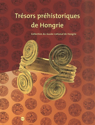 Trésors préhistoriques de Hongrie. Collection du musée national hongrois