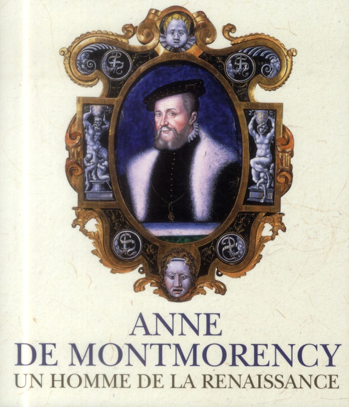 Anne de Montmorency, un homme de la Renaissance