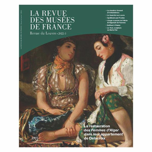 La revue des musées de France. Revue du Louvre N° 3/2022 : La restauration des Femmes d'Alger dans l