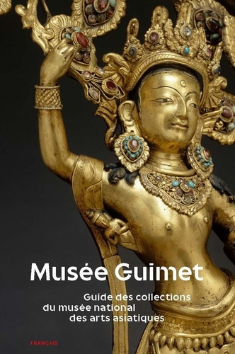 Musée Guimet. Guide des collections du musée national des arts asiatiques