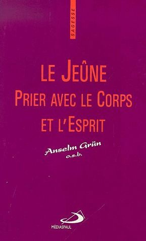 Le jeûne. Prier avec le corps et l'esprit