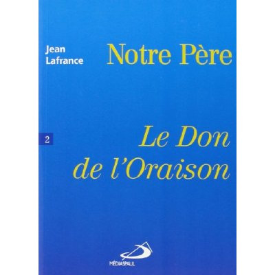 NOTRE PERE LE DON DE L'ORAISON