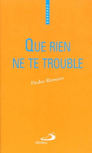 Que rien ne te trouble. Un chemin de libération intérieure