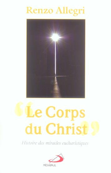 Le Corps du Christ. Histoire des miracles eucharistiques