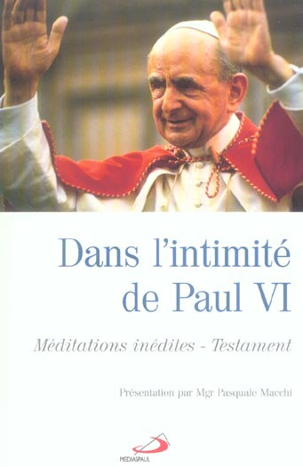 Dans l'intimité de Paul VI. Méditations inédites -Testament