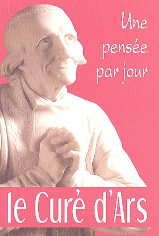 Le Curé d'Ars. Une pensée par jour