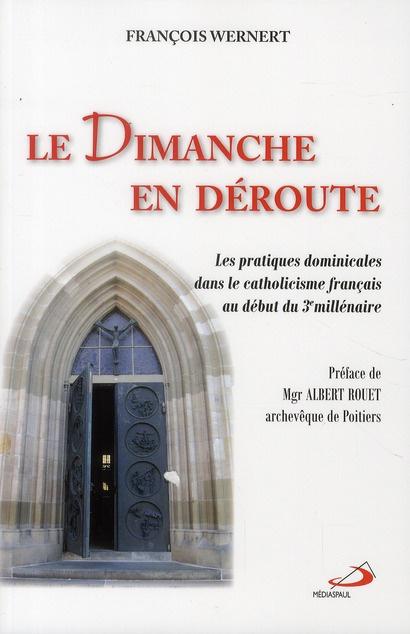 Le Dimanche en déroute. Les pratiques dominicales dans le catholicisme français au début du 3e millé